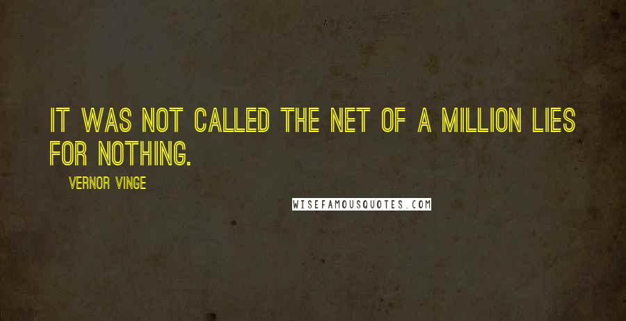 Vernor Vinge Quotes: It was not called the Net of a Million Lies for nothing.