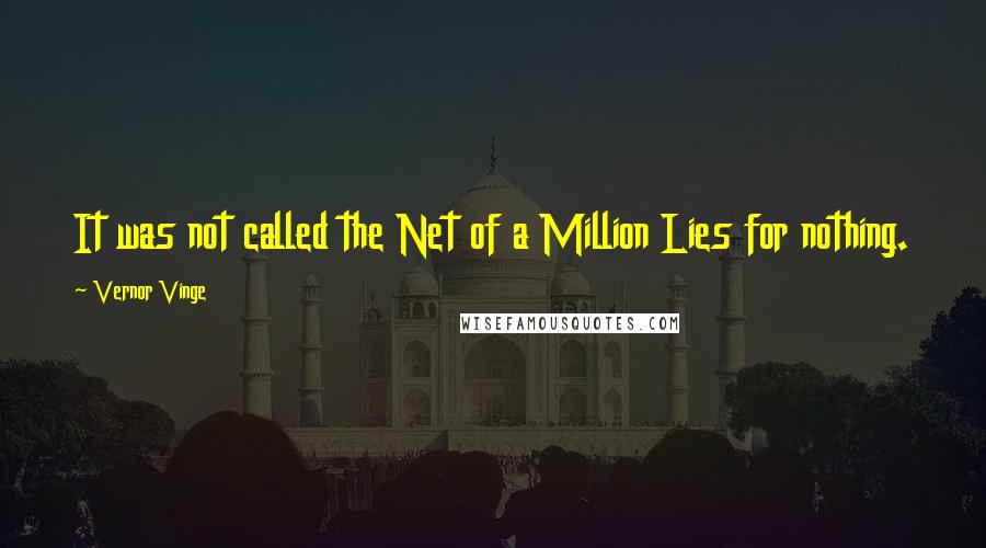 Vernor Vinge Quotes: It was not called the Net of a Million Lies for nothing.