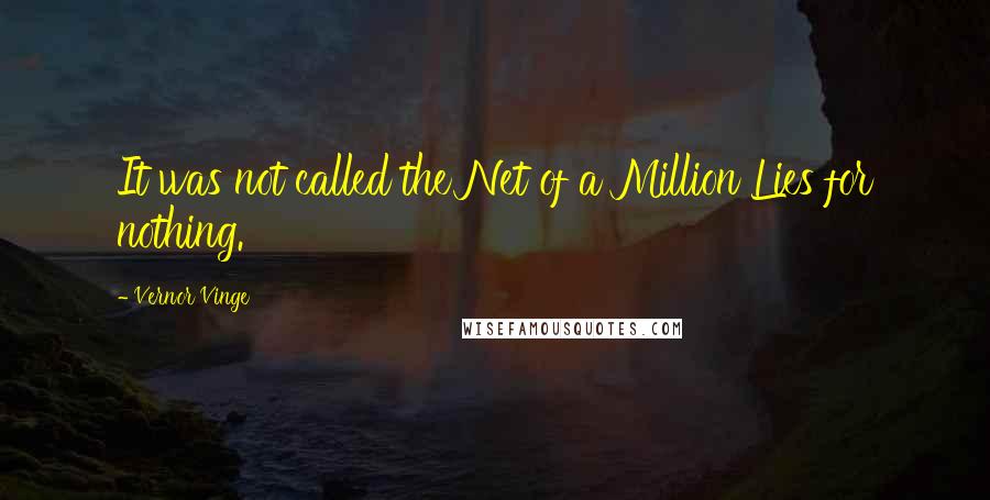 Vernor Vinge Quotes: It was not called the Net of a Million Lies for nothing.