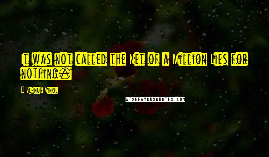 Vernor Vinge Quotes: It was not called the Net of a Million Lies for nothing.