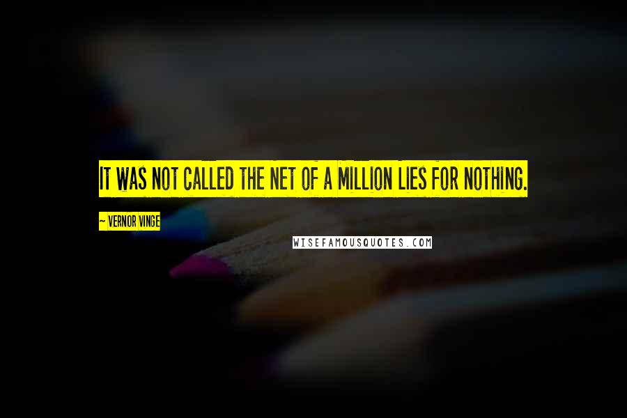 Vernor Vinge Quotes: It was not called the Net of a Million Lies for nothing.