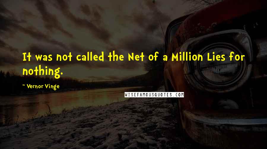 Vernor Vinge Quotes: It was not called the Net of a Million Lies for nothing.