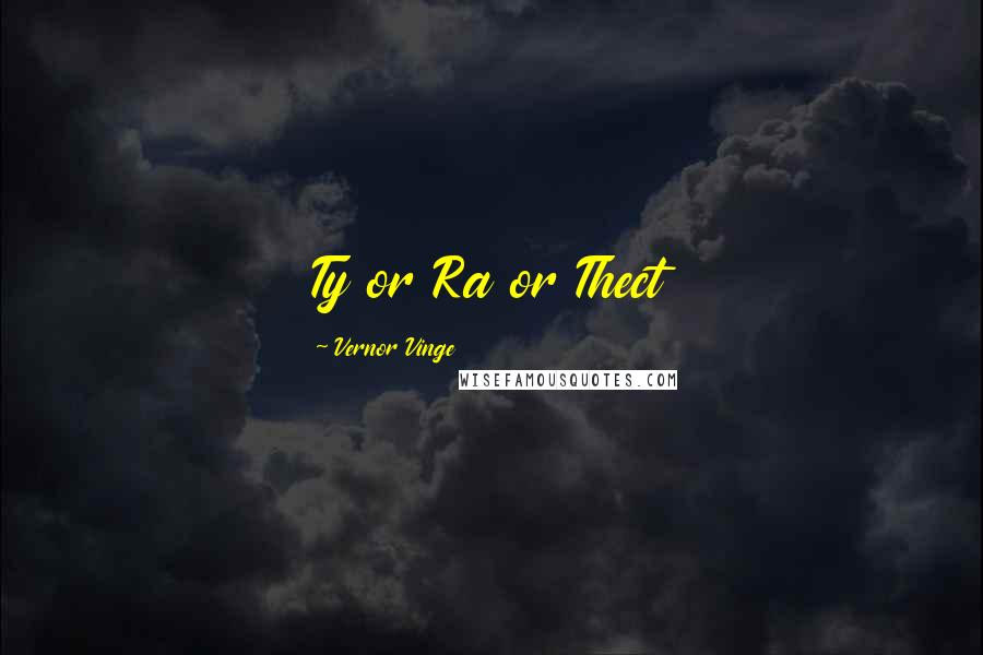 Vernor Vinge Quotes: Ty or Ra or Thect