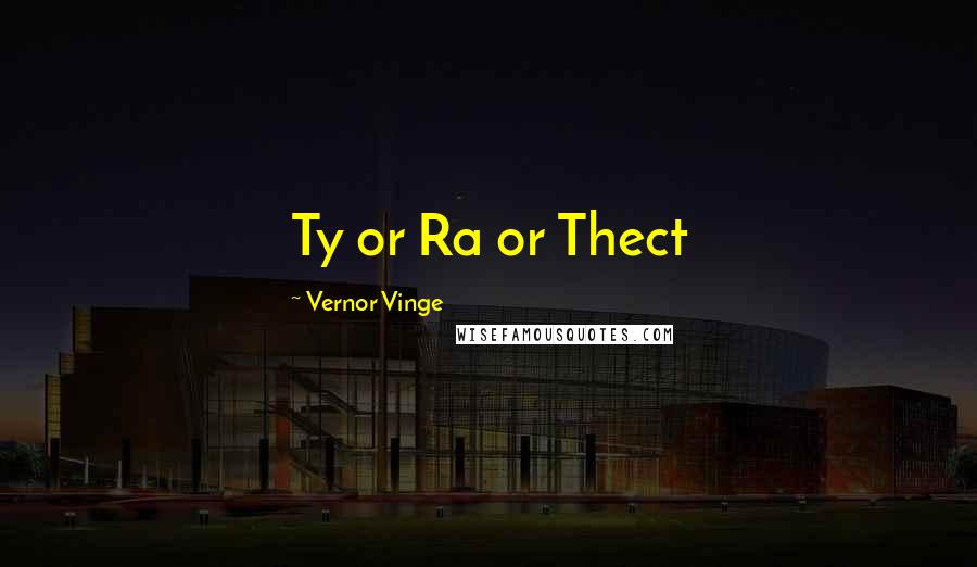 Vernor Vinge Quotes: Ty or Ra or Thect