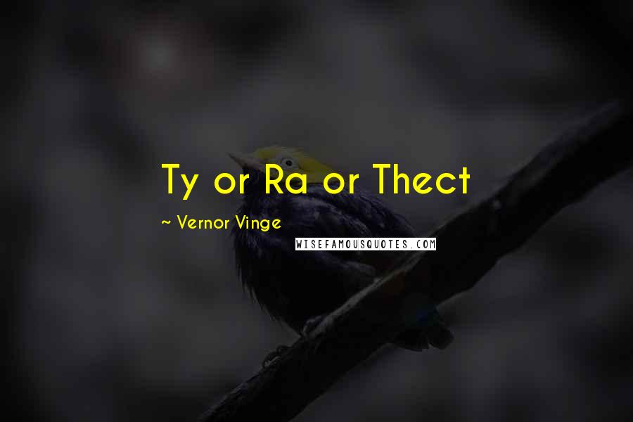 Vernor Vinge Quotes: Ty or Ra or Thect