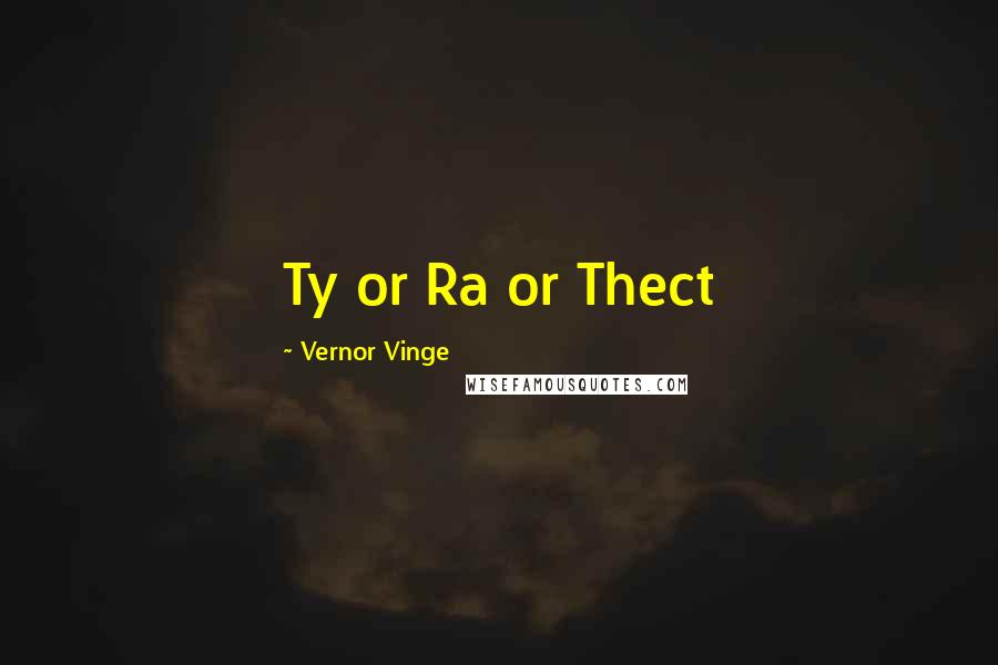 Vernor Vinge Quotes: Ty or Ra or Thect