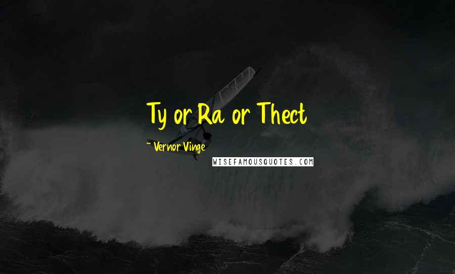 Vernor Vinge Quotes: Ty or Ra or Thect