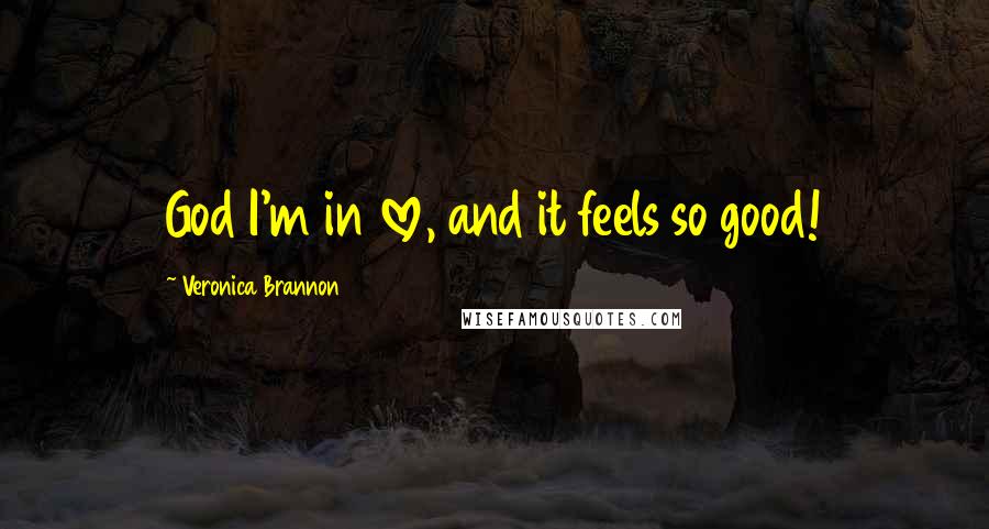Veronica Brannon Quotes: God I'm in love, and it feels so good!