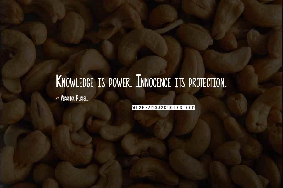 Veronica Purcell Quotes: Knowledge is power. Innocence its protection.