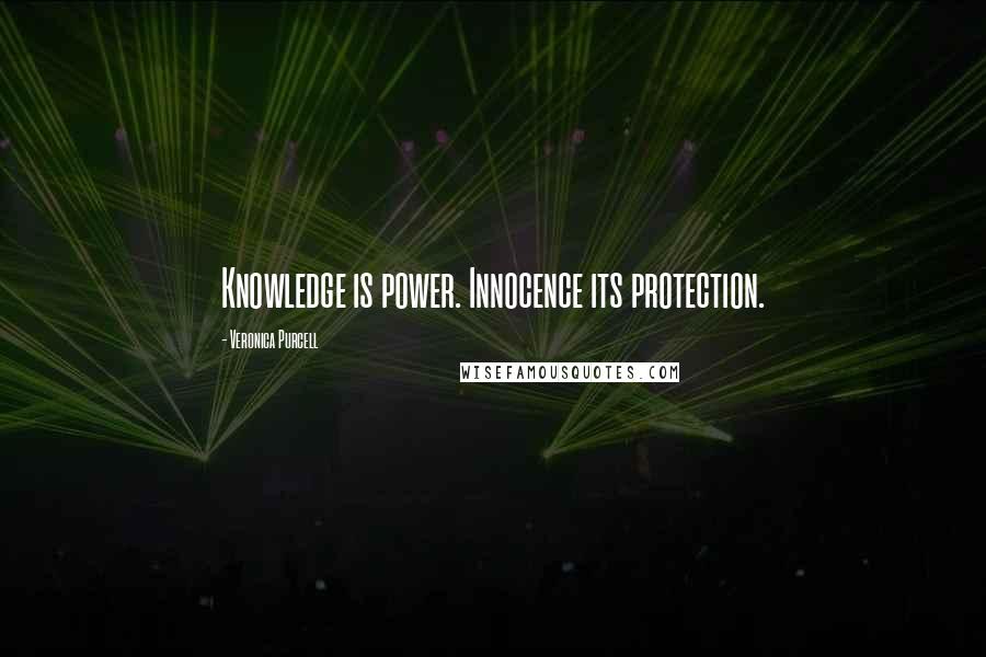 Veronica Purcell Quotes: Knowledge is power. Innocence its protection.