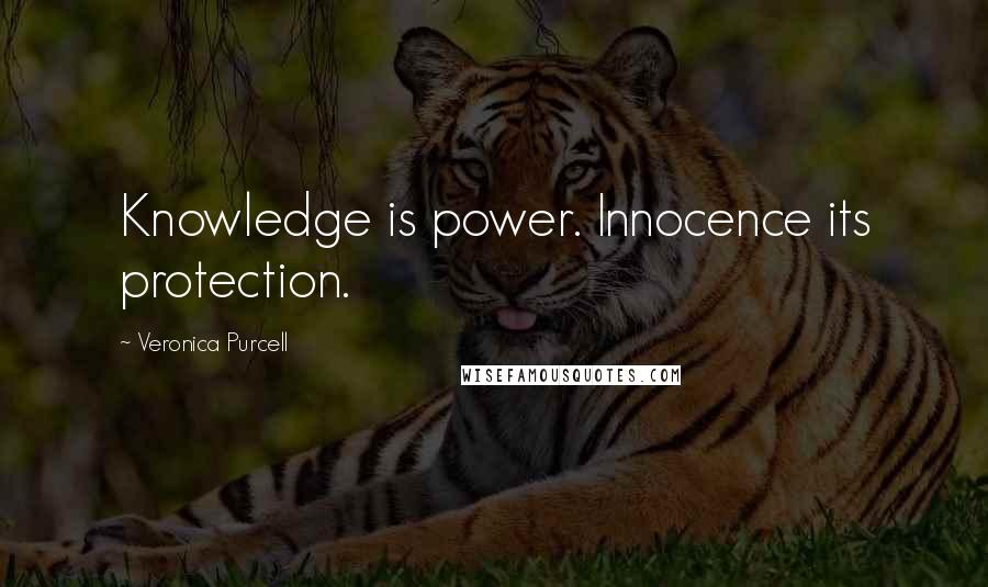Veronica Purcell Quotes: Knowledge is power. Innocence its protection.