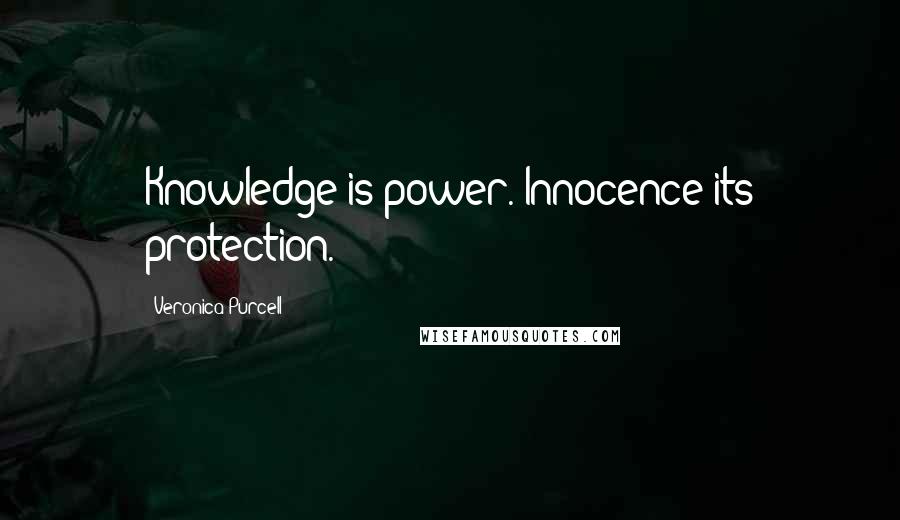 Veronica Purcell Quotes: Knowledge is power. Innocence its protection.