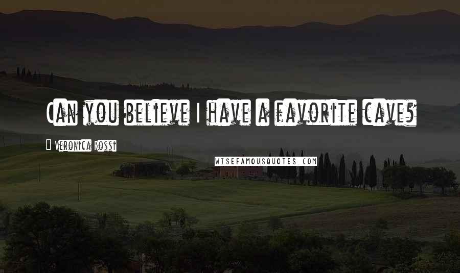 Veronica Rossi Quotes: Can you believe I have a favorite cave?