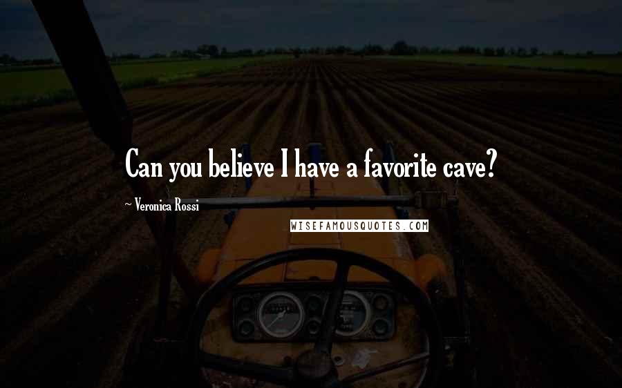 Veronica Rossi Quotes: Can you believe I have a favorite cave?