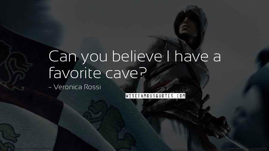 Veronica Rossi Quotes: Can you believe I have a favorite cave?