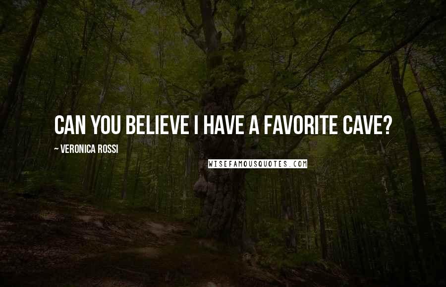 Veronica Rossi Quotes: Can you believe I have a favorite cave?