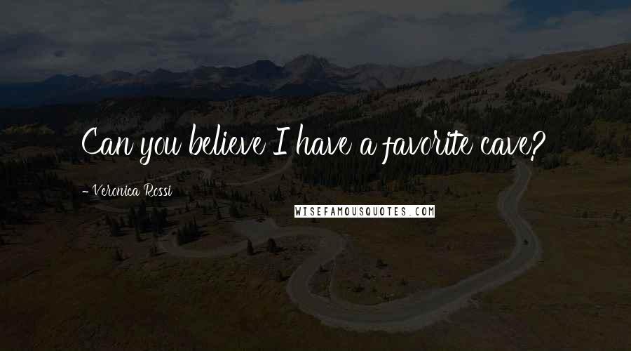 Veronica Rossi Quotes: Can you believe I have a favorite cave?