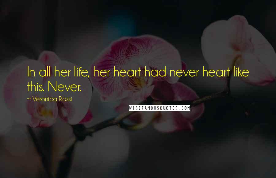 Veronica Rossi Quotes: In all her life, her heart had never heart like this. Never.