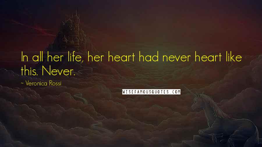 Veronica Rossi Quotes: In all her life, her heart had never heart like this. Never.