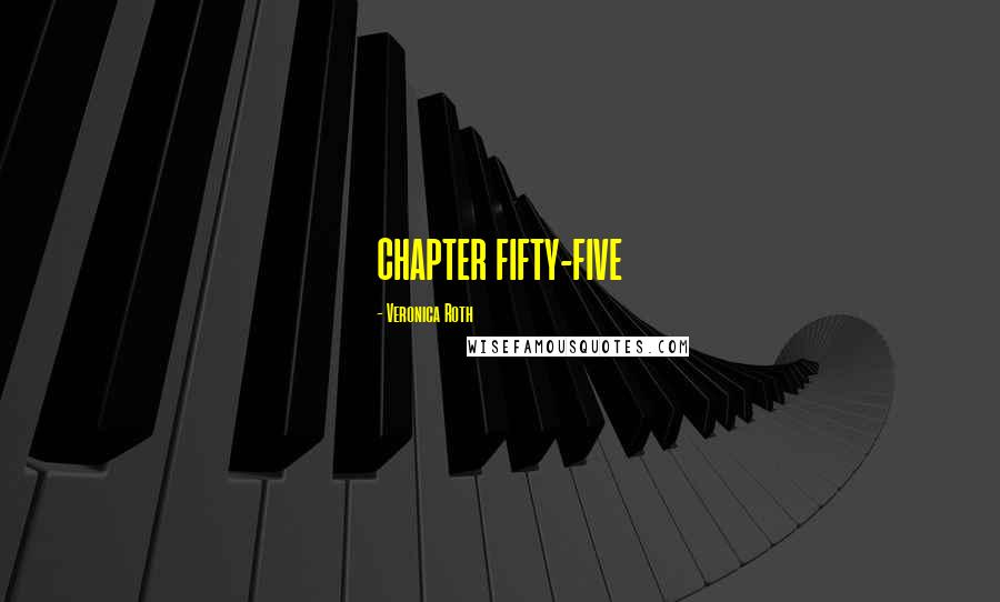 Veronica Roth Quotes: CHAPTER FIFTY-FIVE