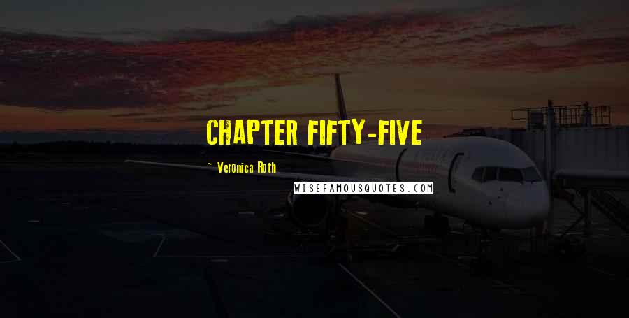 Veronica Roth Quotes: CHAPTER FIFTY-FIVE