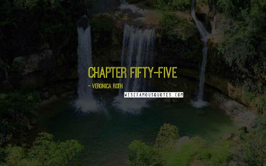 Veronica Roth Quotes: CHAPTER FIFTY-FIVE