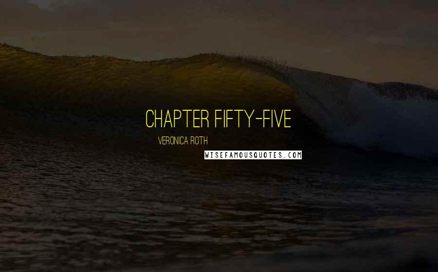 Veronica Roth Quotes: CHAPTER FIFTY-FIVE