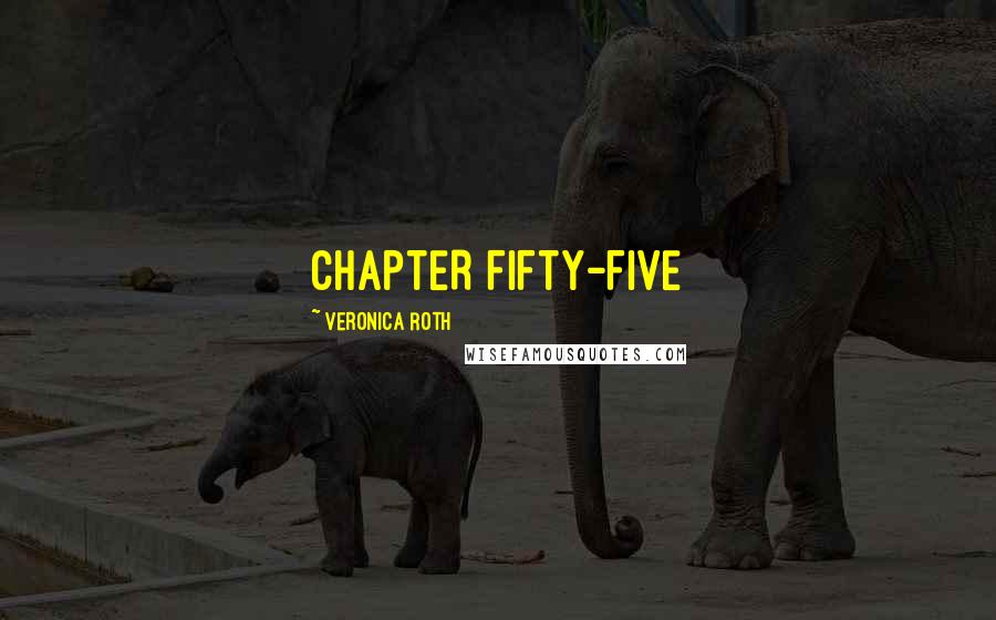 Veronica Roth Quotes: CHAPTER FIFTY-FIVE
