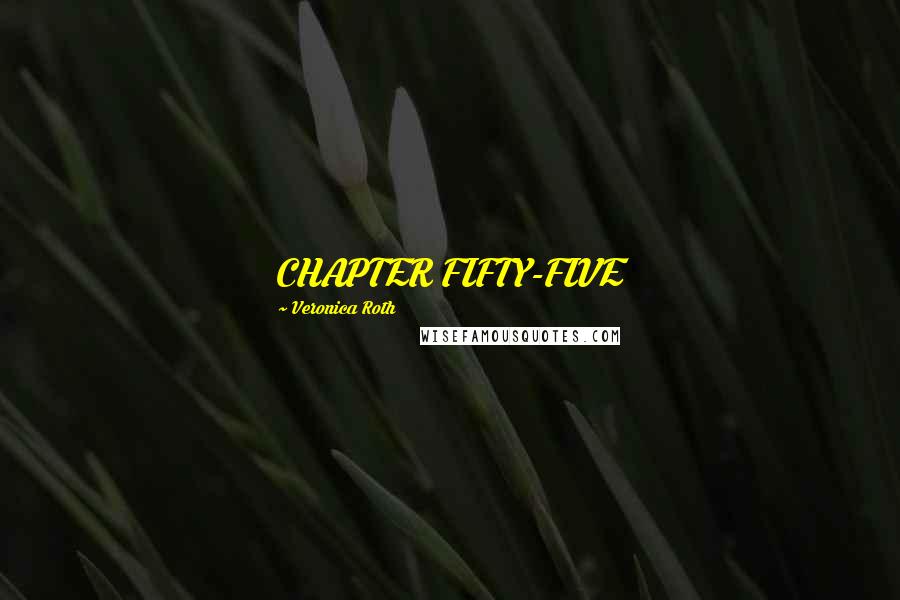 Veronica Roth Quotes: CHAPTER FIFTY-FIVE