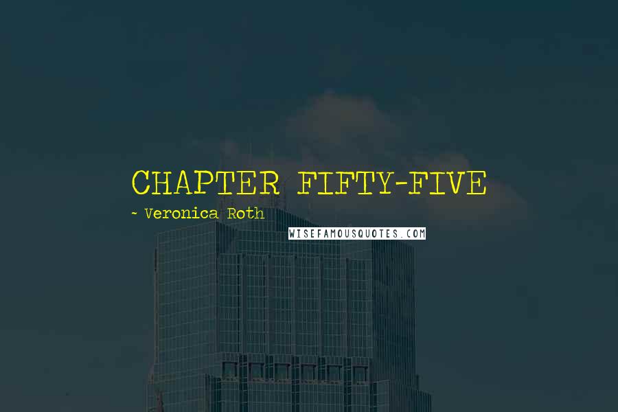 Veronica Roth Quotes: CHAPTER FIFTY-FIVE