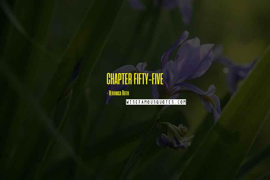 Veronica Roth Quotes: CHAPTER FIFTY-FIVE