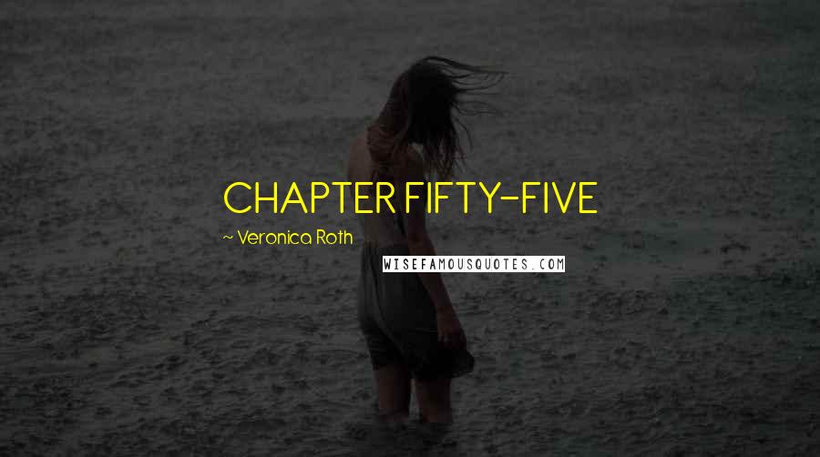 Veronica Roth Quotes: CHAPTER FIFTY-FIVE