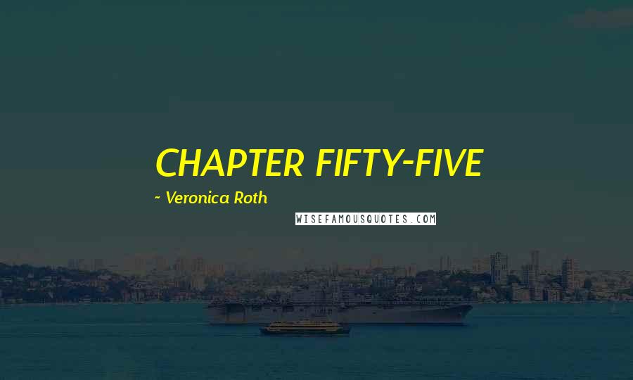 Veronica Roth Quotes: CHAPTER FIFTY-FIVE