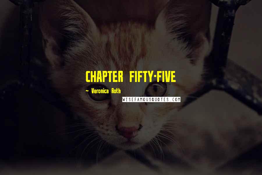 Veronica Roth Quotes: CHAPTER FIFTY-FIVE