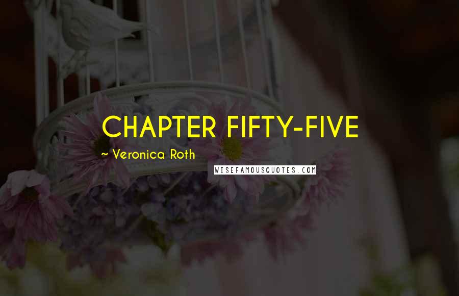 Veronica Roth Quotes: CHAPTER FIFTY-FIVE