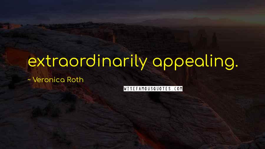 Veronica Roth Quotes: extraordinarily appealing.