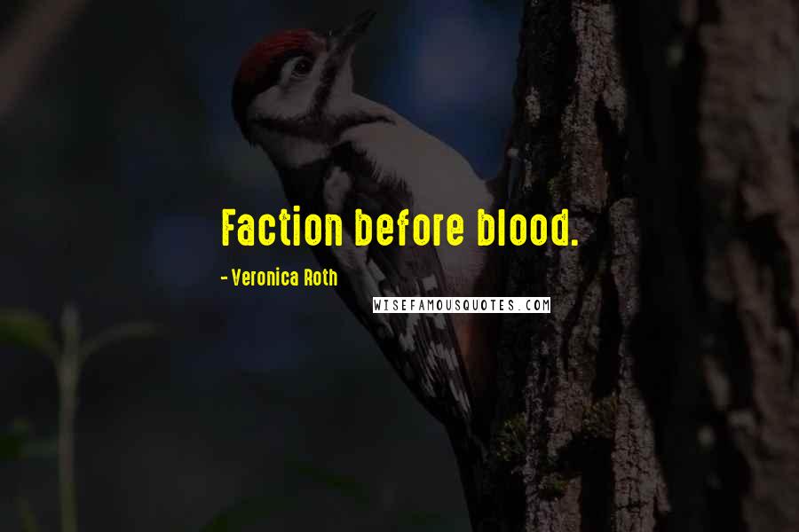 Veronica Roth Quotes: Faction before blood.