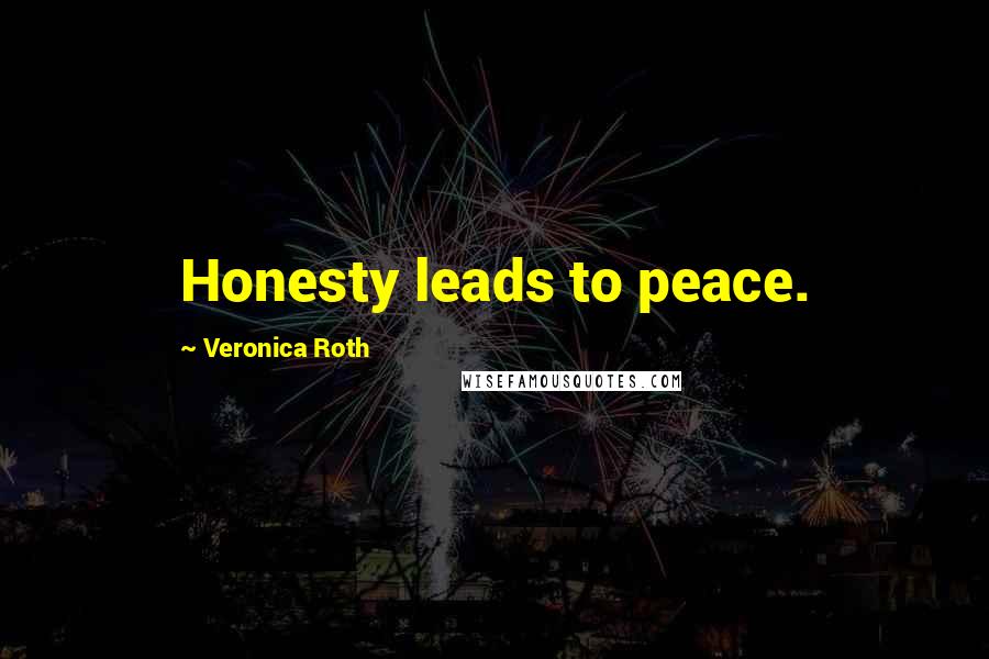 Veronica Roth Quotes: Honesty leads to peace.