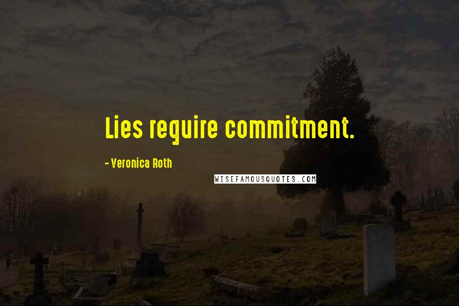 Veronica Roth Quotes: Lies require commitment.