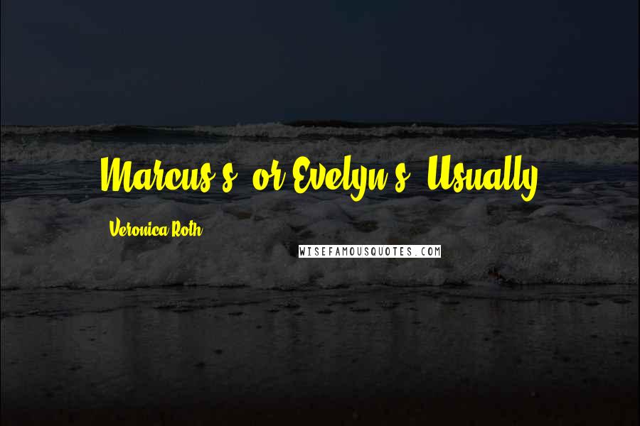 Veronica Roth Quotes: Marcus's, or Evelyn's? Usually