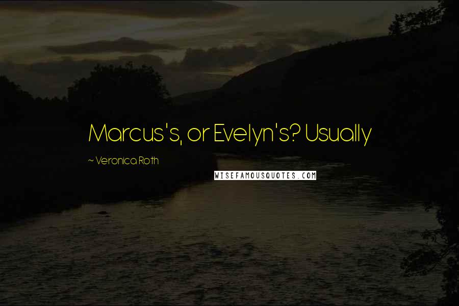 Veronica Roth Quotes: Marcus's, or Evelyn's? Usually