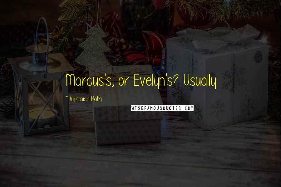 Veronica Roth Quotes: Marcus's, or Evelyn's? Usually
