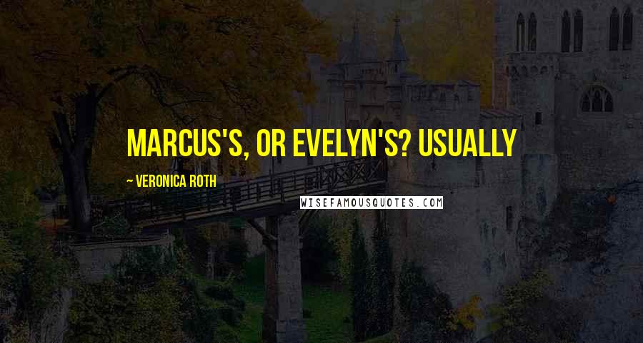 Veronica Roth Quotes: Marcus's, or Evelyn's? Usually