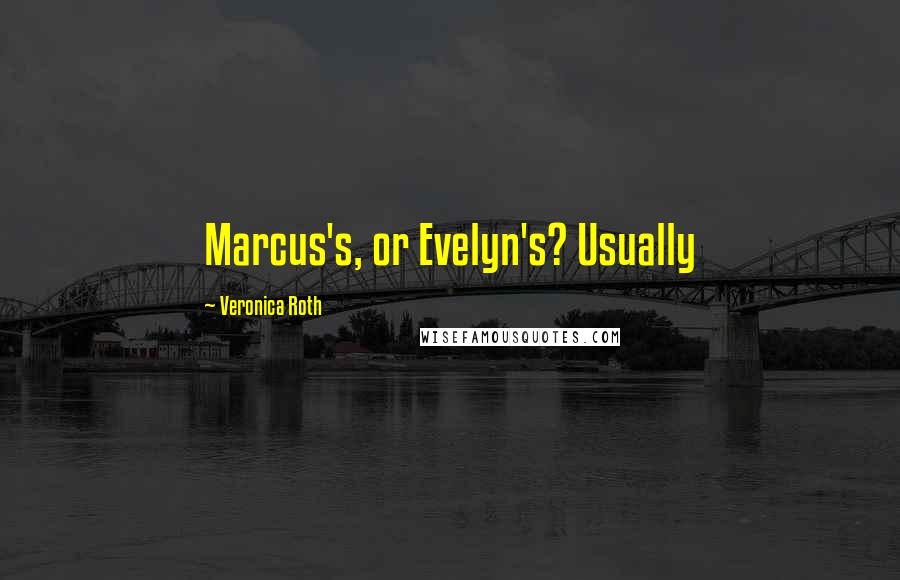 Veronica Roth Quotes: Marcus's, or Evelyn's? Usually