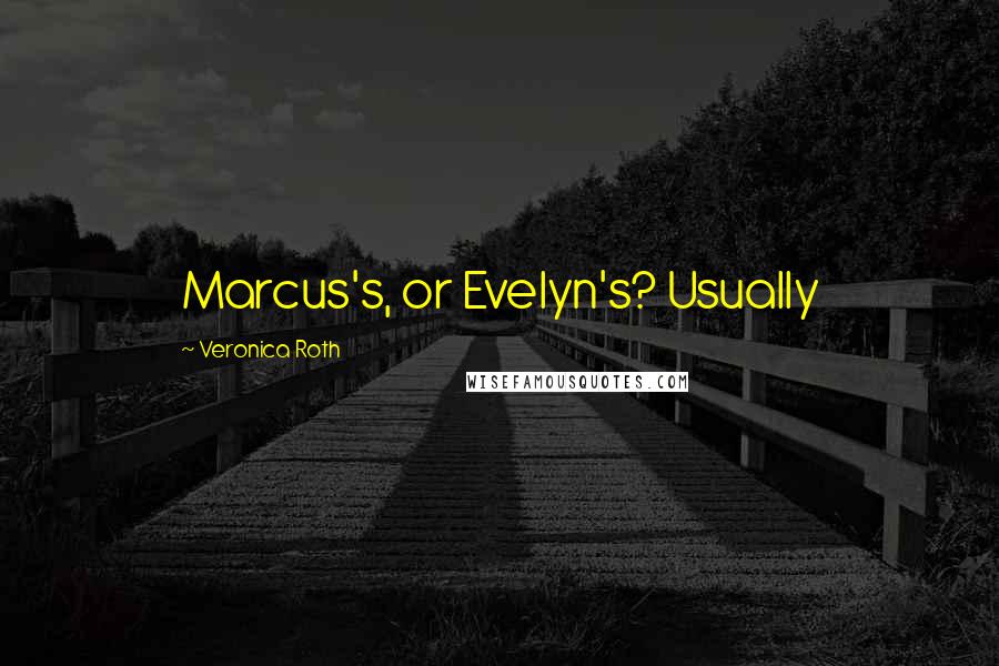 Veronica Roth Quotes: Marcus's, or Evelyn's? Usually