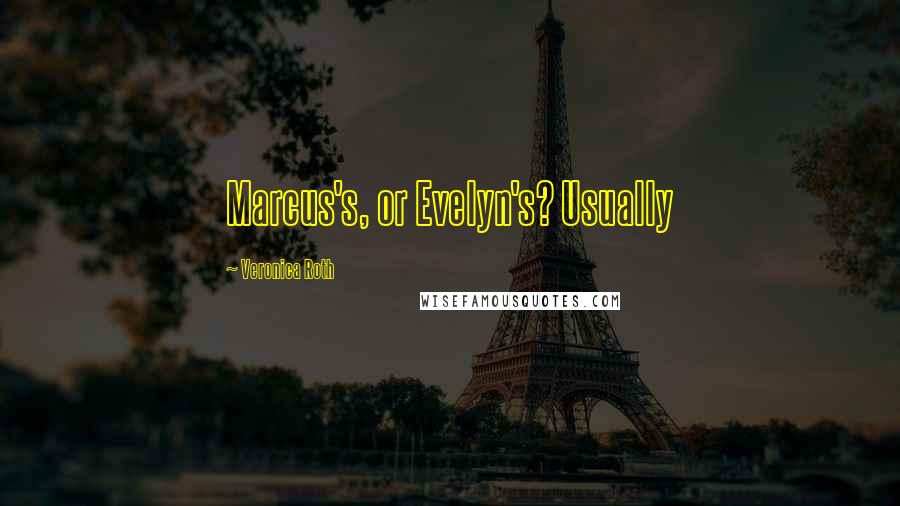 Veronica Roth Quotes: Marcus's, or Evelyn's? Usually