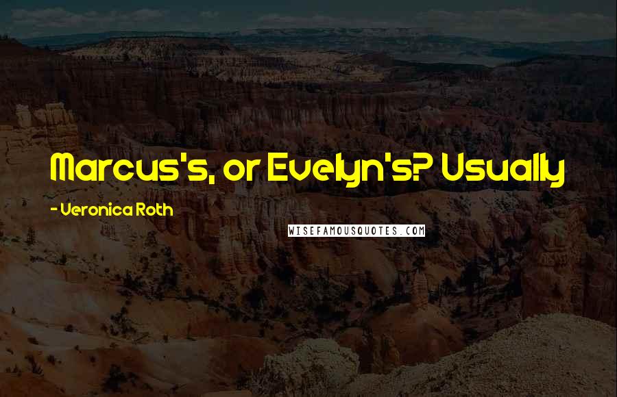 Veronica Roth Quotes: Marcus's, or Evelyn's? Usually