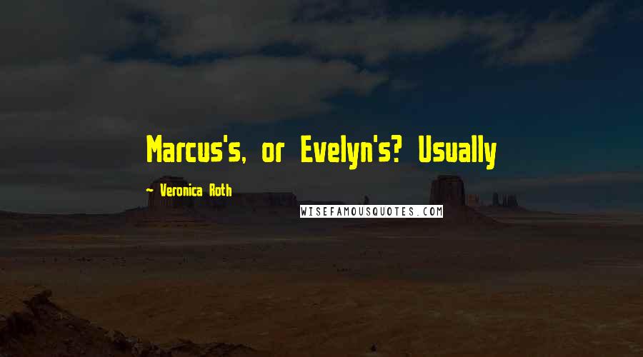 Veronica Roth Quotes: Marcus's, or Evelyn's? Usually