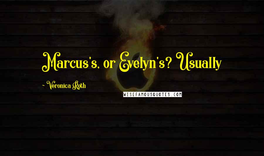 Veronica Roth Quotes: Marcus's, or Evelyn's? Usually
