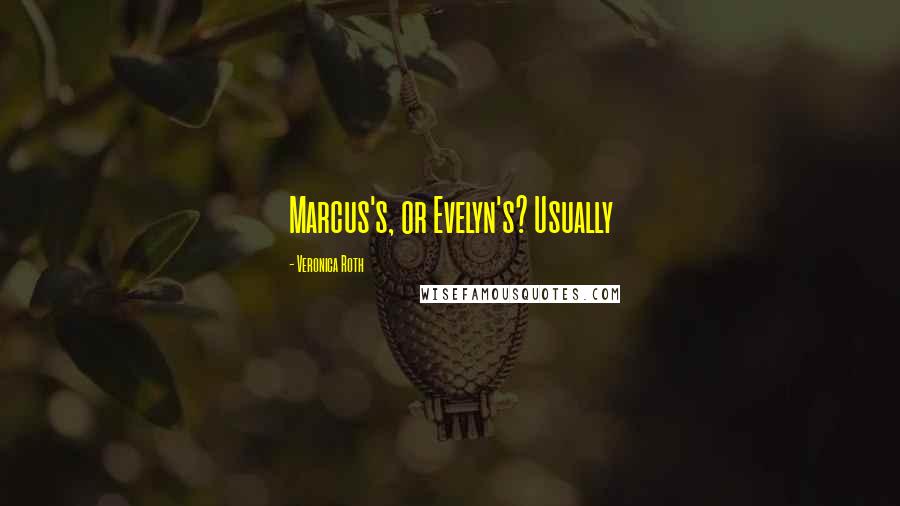 Veronica Roth Quotes: Marcus's, or Evelyn's? Usually